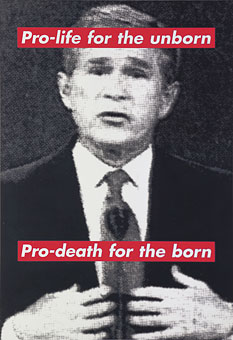 BarbaraKruger-Untitled-Pro-life-for-the-unborn-Pro-death-for-the-born-2000-04
